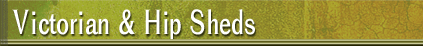 Affordable Sheds - Victorian and Hip Sheds